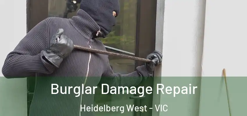 Burglar Damage Repair Heidelberg West - VIC