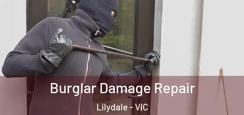 Burglar Damage Repair Lilydale - VIC