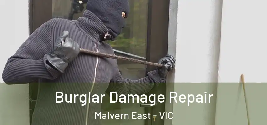 Burglar Damage Repair Malvern East - VIC