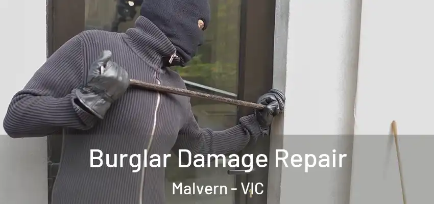 Burglar Damage Repair Malvern - VIC