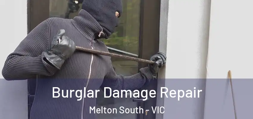 Burglar Damage Repair Melton South - VIC