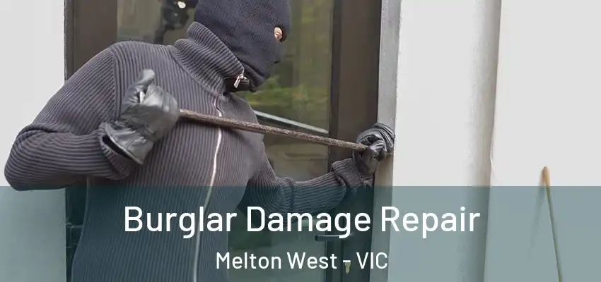 Burglar Damage Repair Melton West - VIC