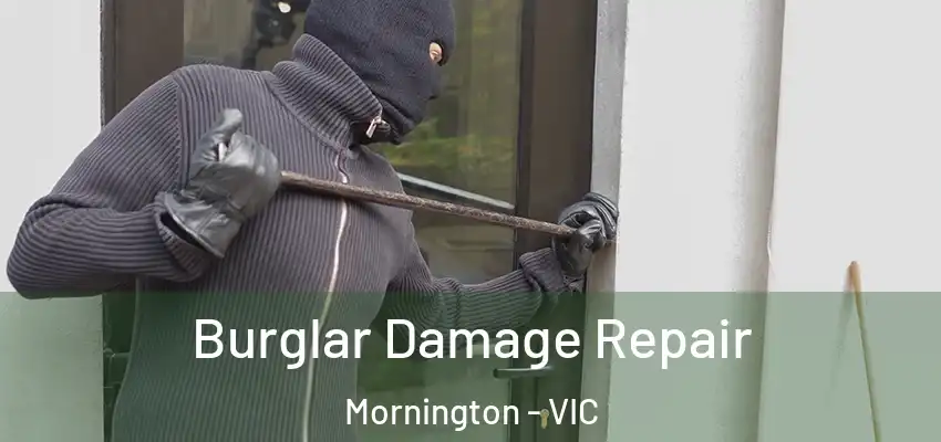 Burglar Damage Repair Mornington - VIC