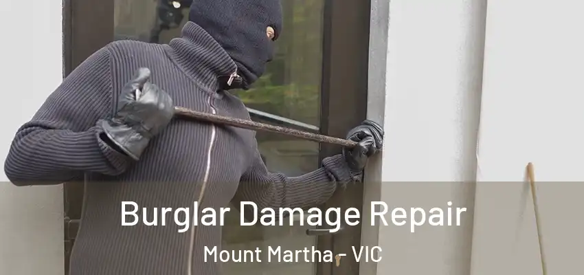 Burglar Damage Repair Mount Martha - VIC