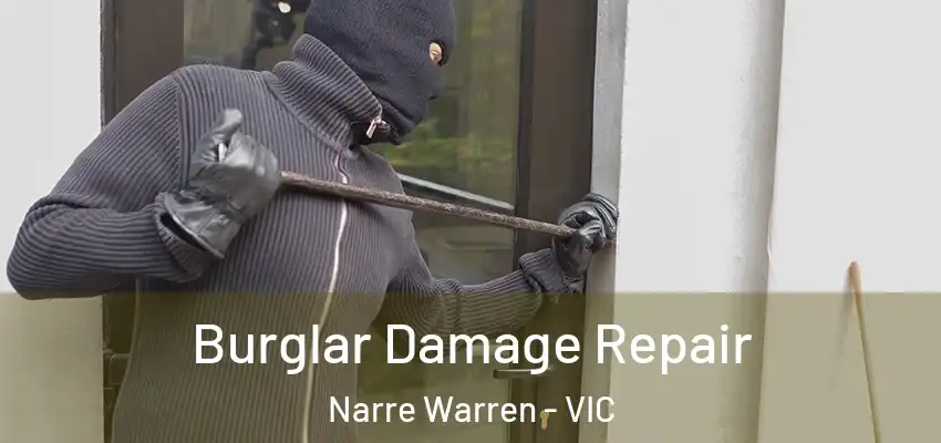 Burglar Damage Repair Narre Warren - VIC