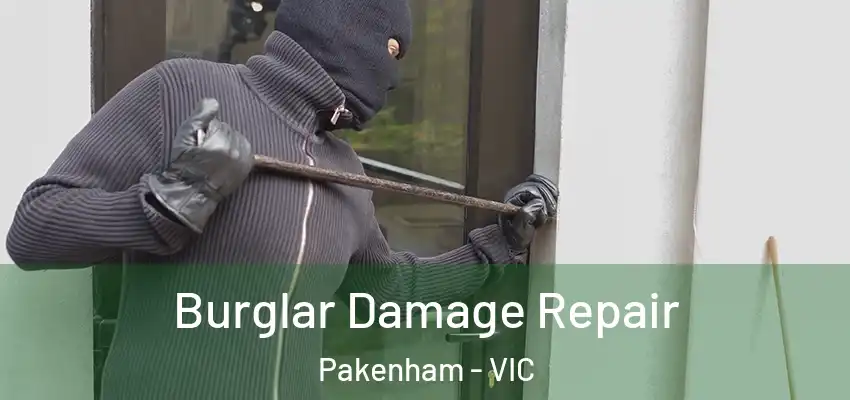 Burglar Damage Repair Pakenham - VIC