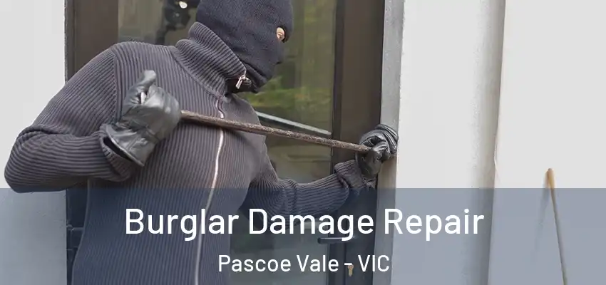 Burglar Damage Repair Pascoe Vale - VIC