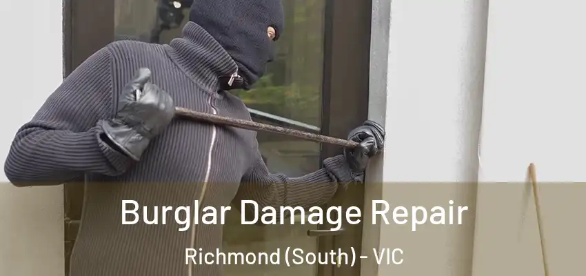 Burglar Damage Repair Richmond (South) - VIC