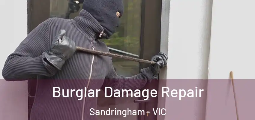 Burglar Damage Repair Sandringham - VIC