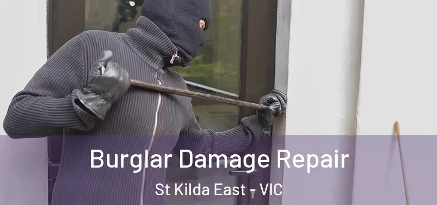 Burglar Damage Repair St Kilda East - VIC