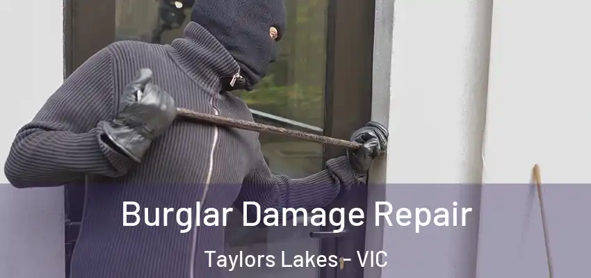 Burglar Damage Repair Taylors Lakes - VIC