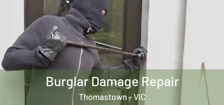 Burglar Damage Repair Thomastown - VIC