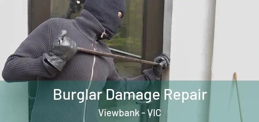 Burglar Damage Repair Viewbank - VIC