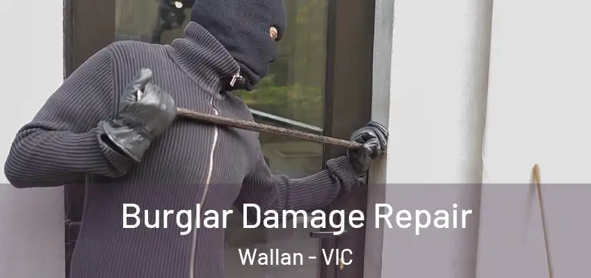 Burglar Damage Repair Wallan - VIC