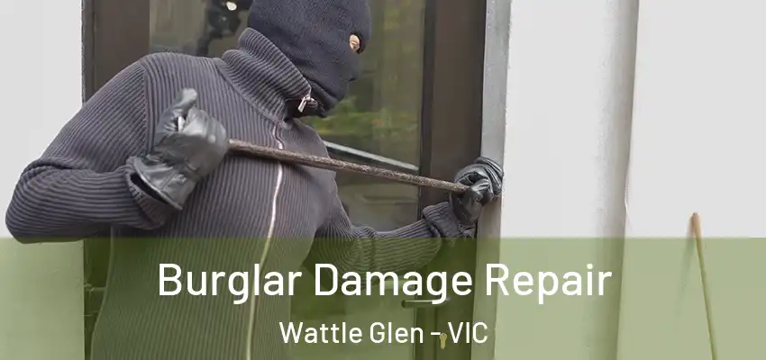 Burglar Damage Repair Wattle Glen - VIC