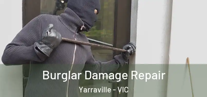 Burglar Damage Repair Yarraville - VIC