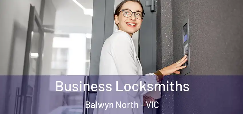 Business Locksmiths Balwyn North - VIC