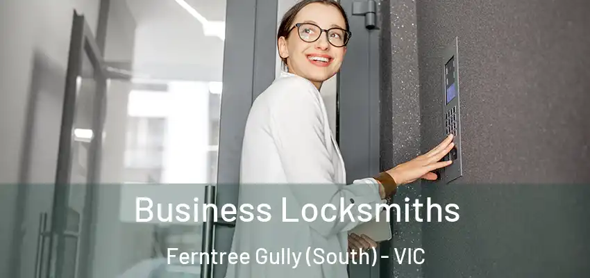 Business Locksmiths Ferntree Gully (South) - VIC