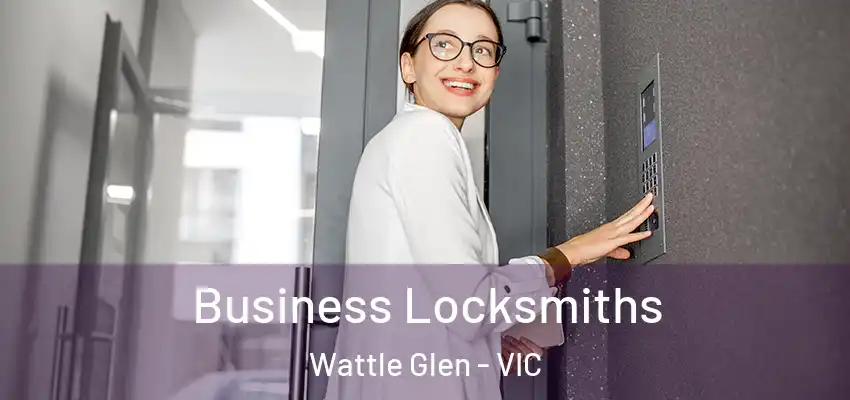 Business Locksmiths Wattle Glen - VIC