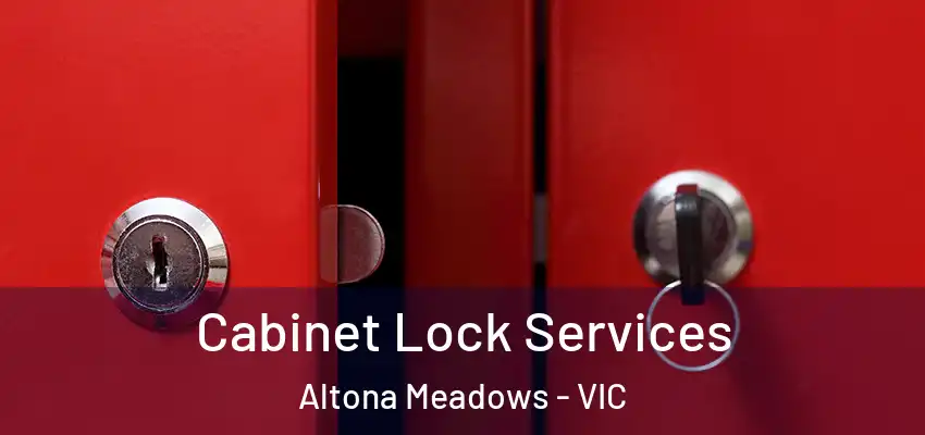 Cabinet Lock Services Altona Meadows - VIC
