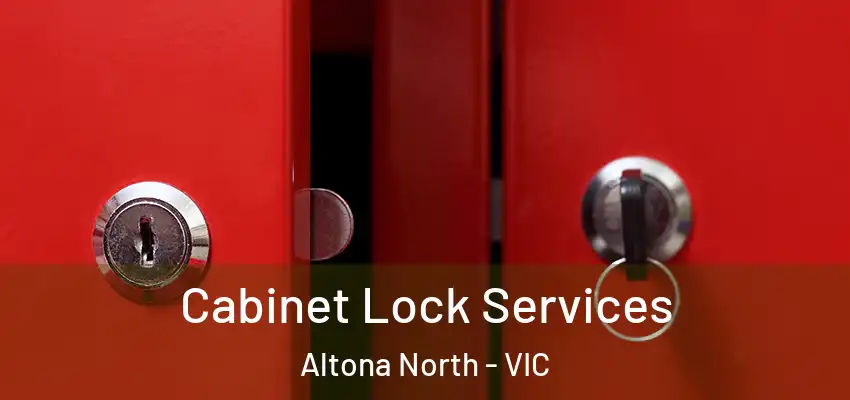 Cabinet Lock Services Altona North - VIC