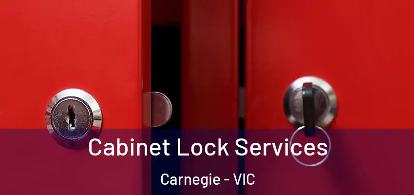 Cabinet Lock Services Carnegie - VIC
