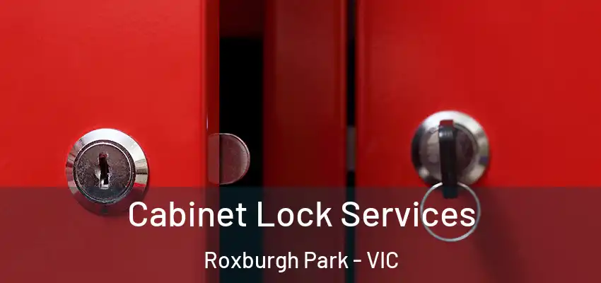 Cabinet Lock Services Roxburgh Park - VIC