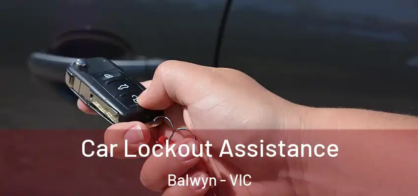Car Lockout Assistance Balwyn - VIC