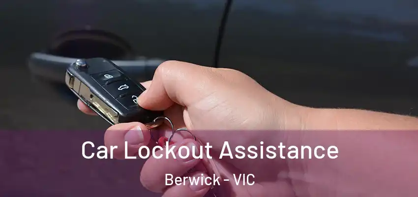 Car Lockout Assistance Berwick - VIC