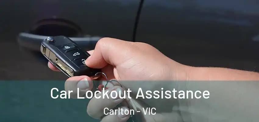 Car Lockout Assistance Carlton - VIC