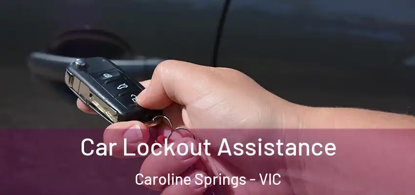 Car Lockout Assistance Caroline Springs - VIC