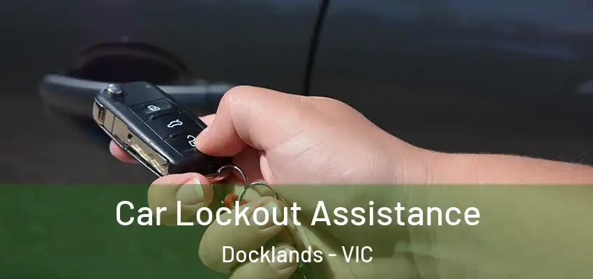 Car Lockout Assistance Docklands - VIC
