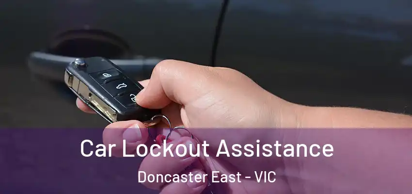 Car Lockout Assistance Doncaster East - VIC