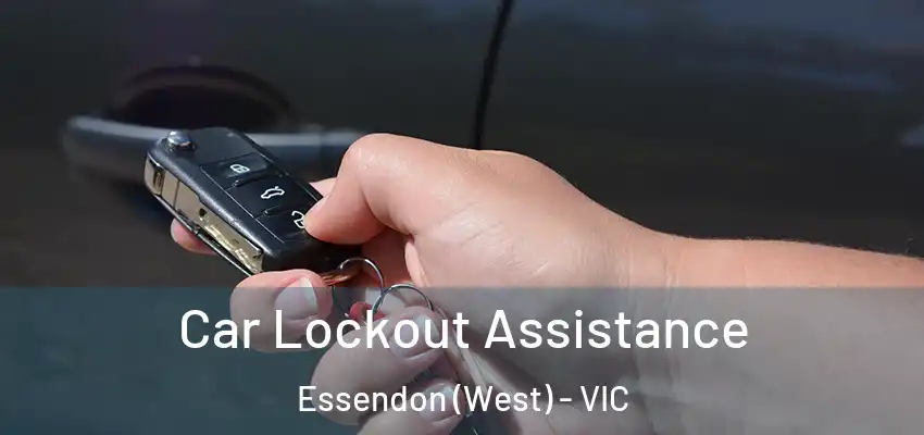 Car Lockout Assistance Essendon (West) - VIC