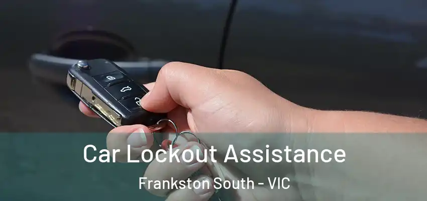 Car Lockout Assistance Frankston South - VIC