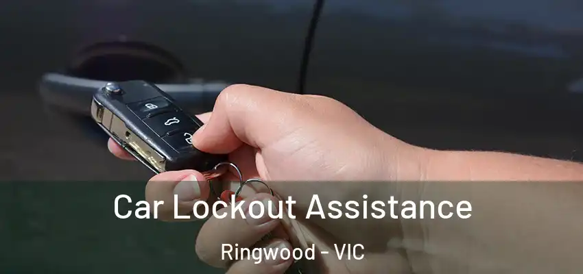 Car Lockout Assistance Ringwood - VIC