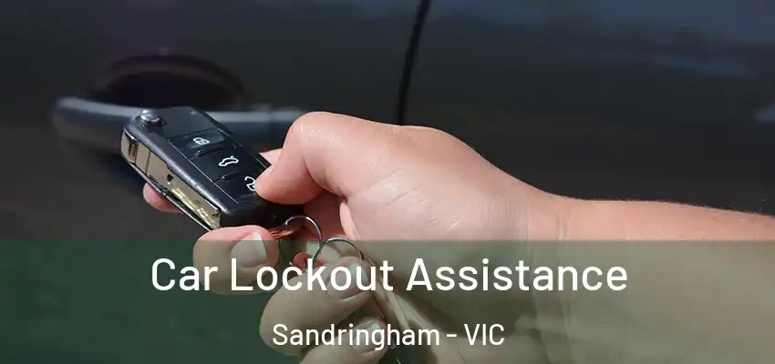Car Lockout Assistance Sandringham - VIC