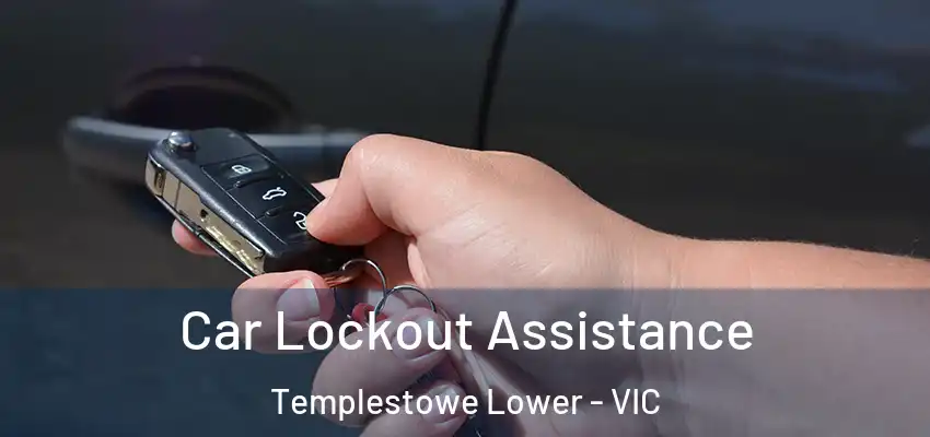 Car Lockout Assistance Templestowe Lower - VIC