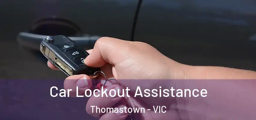 Car Lockout Assistance Thomastown - VIC