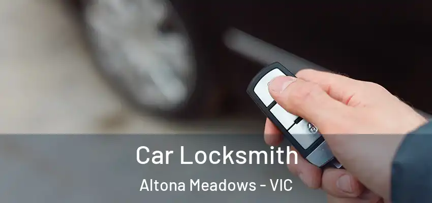 Car Locksmith Altona Meadows - VIC