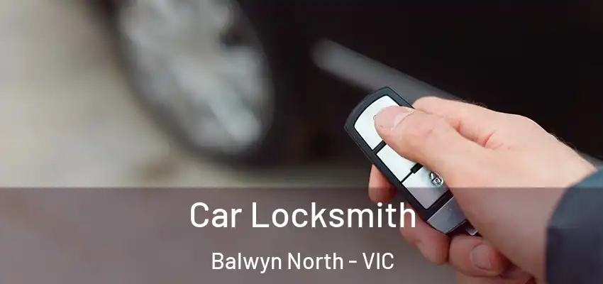 Car Locksmith Balwyn North - VIC