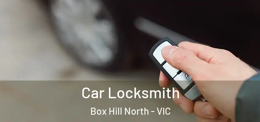 Car Locksmith Box Hill North - VIC
