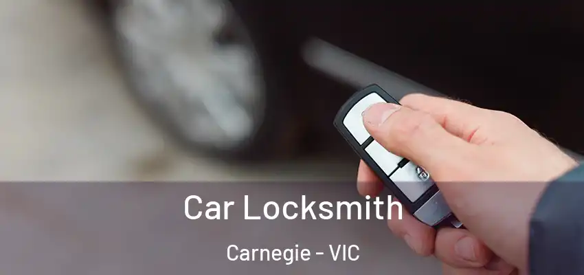 Car Locksmith Carnegie - VIC