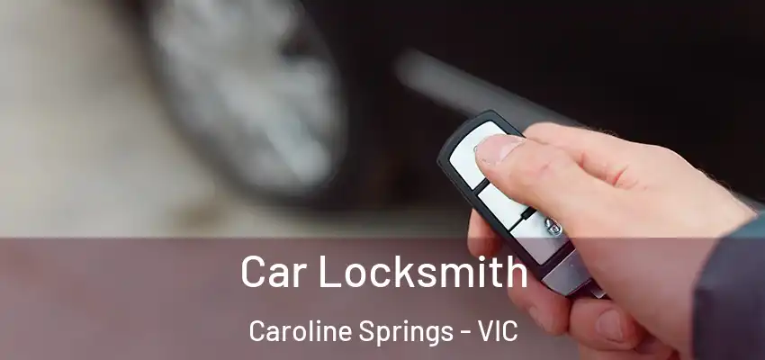 Car Locksmith Caroline Springs - VIC