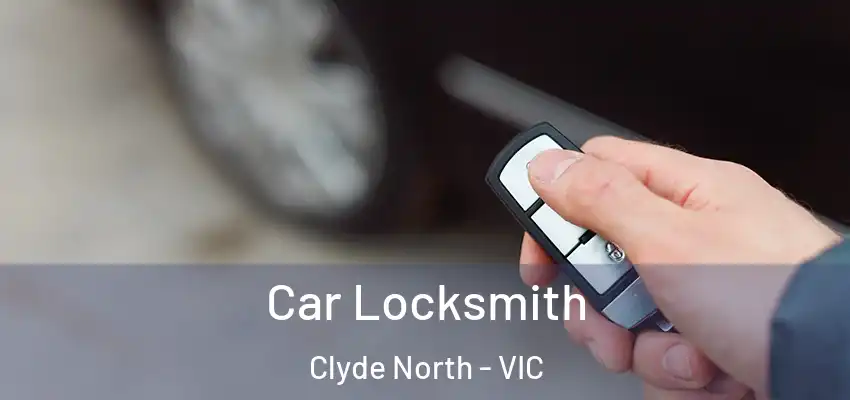Car Locksmith Clyde North - VIC