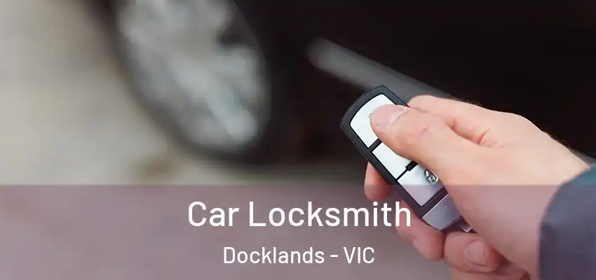 Car Locksmith Docklands - VIC