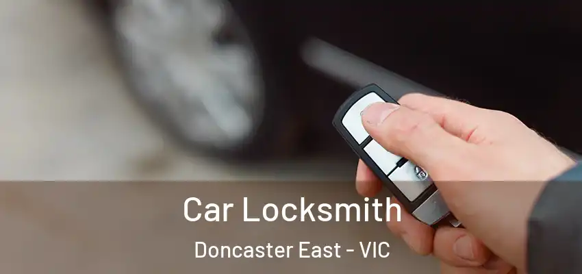 Car Locksmith Doncaster East - VIC