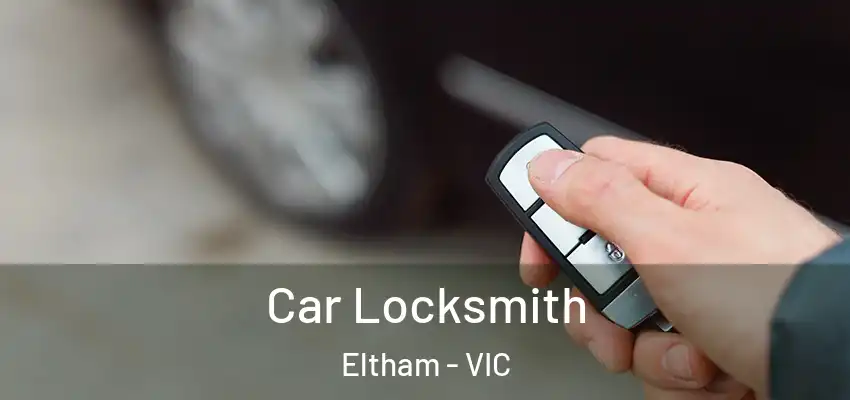 Car Locksmith Eltham - VIC