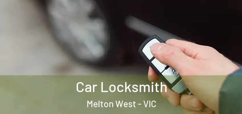 Car Locksmith Melton West - VIC
