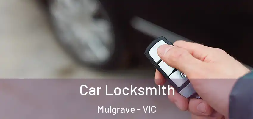 Car Locksmith Mulgrave - VIC